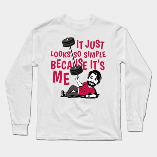 It Just Looks So Easy Because It Is Me Long Sleeve T-Shirt